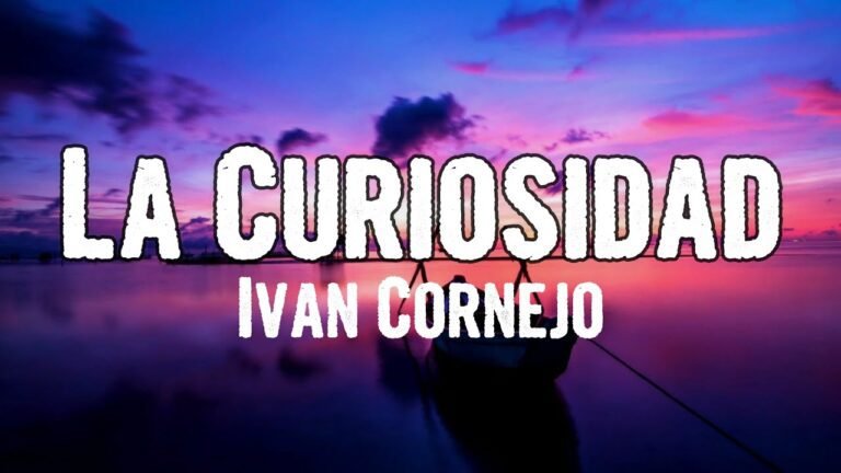 la curiosidad lyrics ivan cornejo