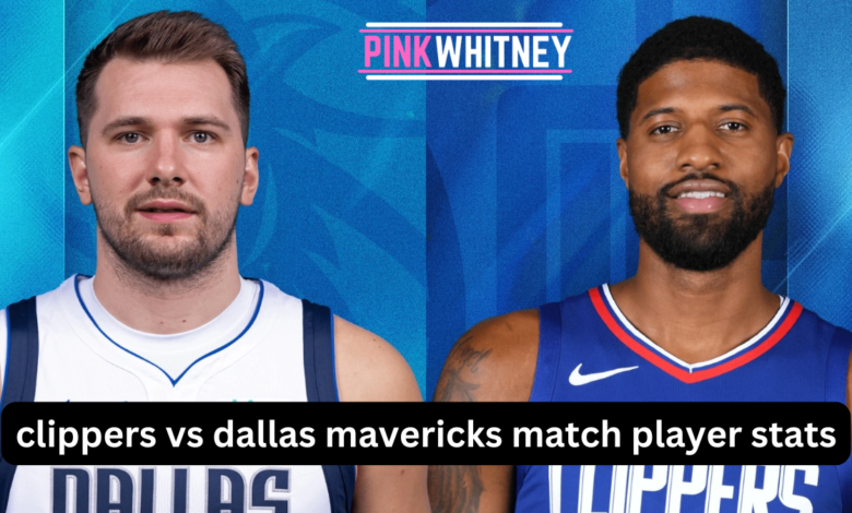 clippers vs dallas mavericks match player stats