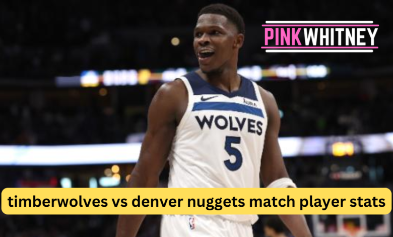 timberwolves vs denver nuggets match player stats