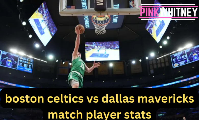 boston celtics vs dallas mavericks match player stats